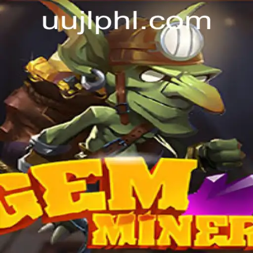 GemMiner: Digging Into the Exciting World of Uujl Adventures